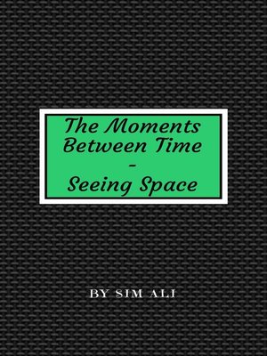 cover image of The Moments Between Time--Seeing Space